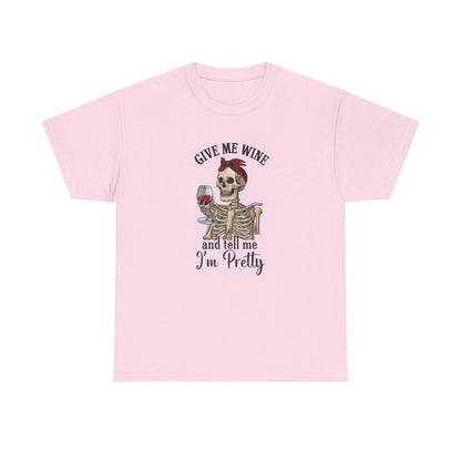 Funny Give Me Wine Tell Me I'm Pretty - Cotton Tee