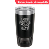 Less People More Cats Tumbler – Laser Engraved Stainless Steel, 4 Sizes Available