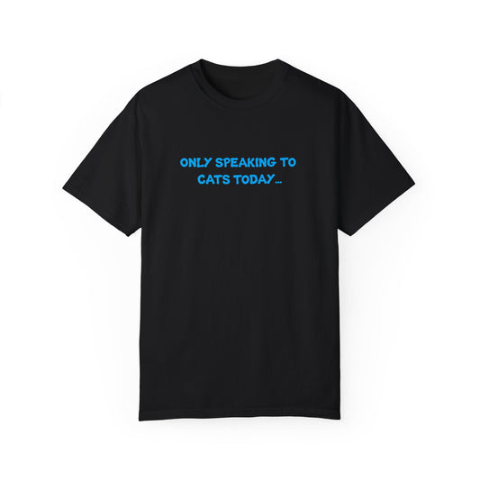 Only Speaking to Cats Today Funny Adult T-Shirt