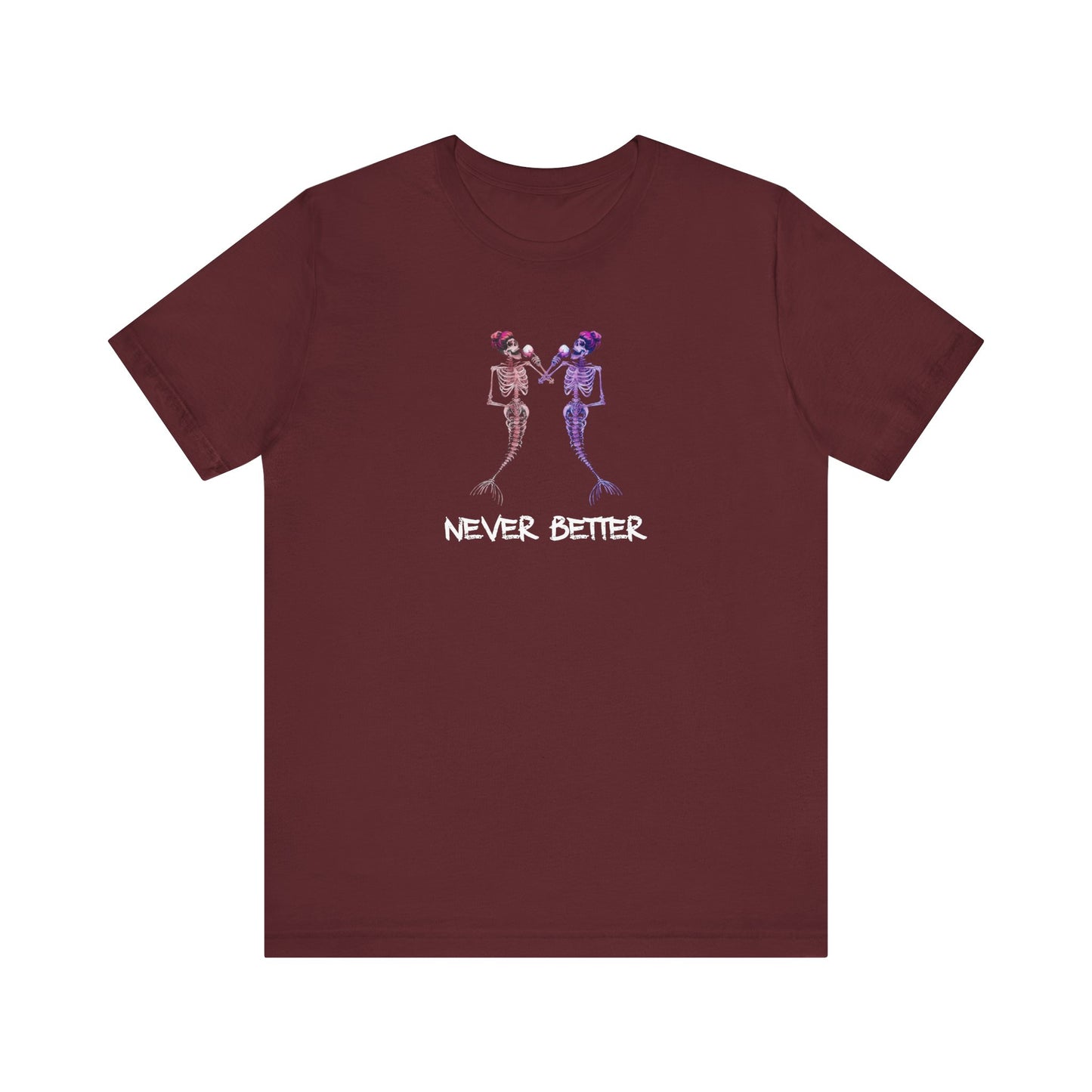 Never Better Mermaid Skeletons Wine Shirt Bella+Canvas Graphic Tee