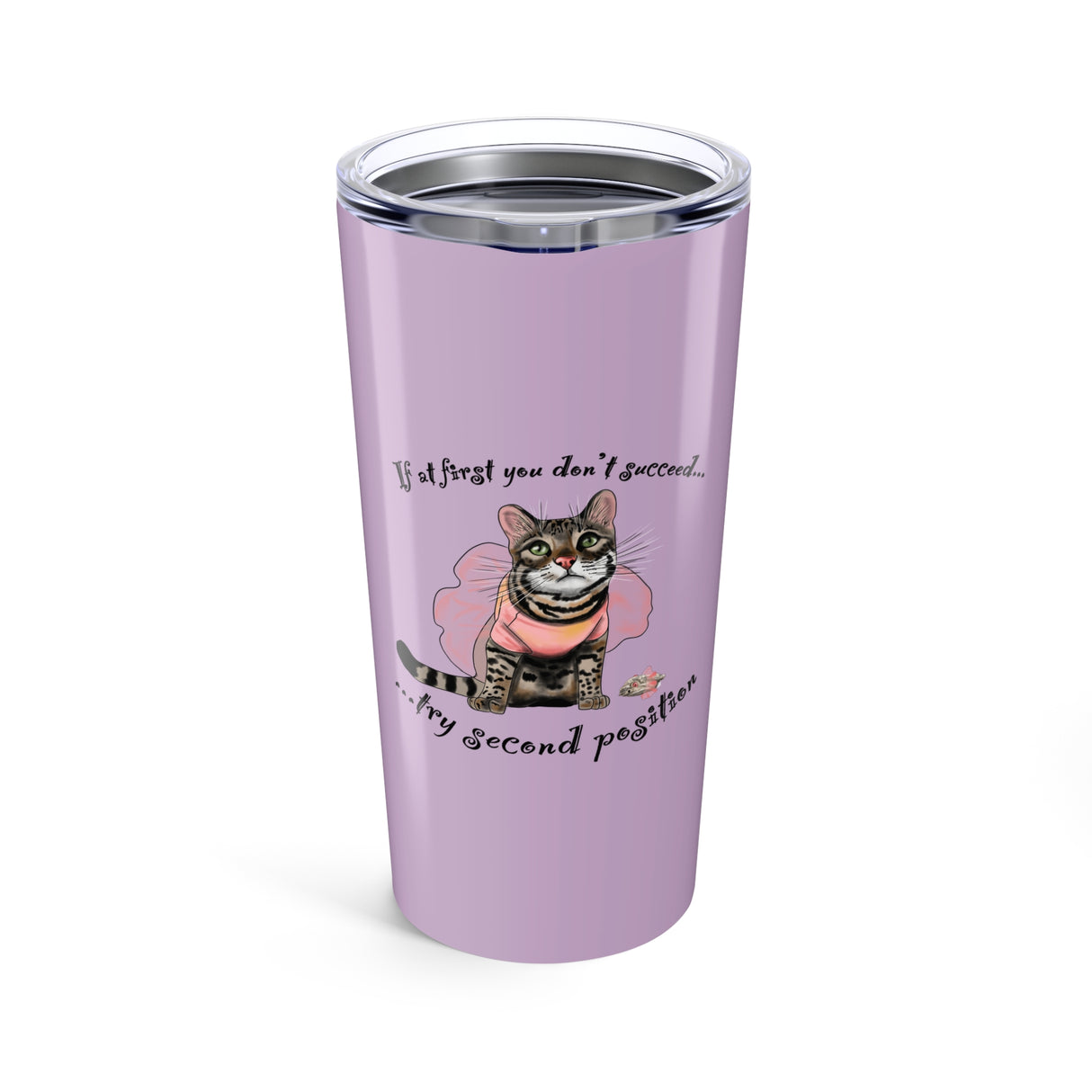 Tumbler 20oz If at First You Don't Succeed Try Second Position Ballet Tutu Design