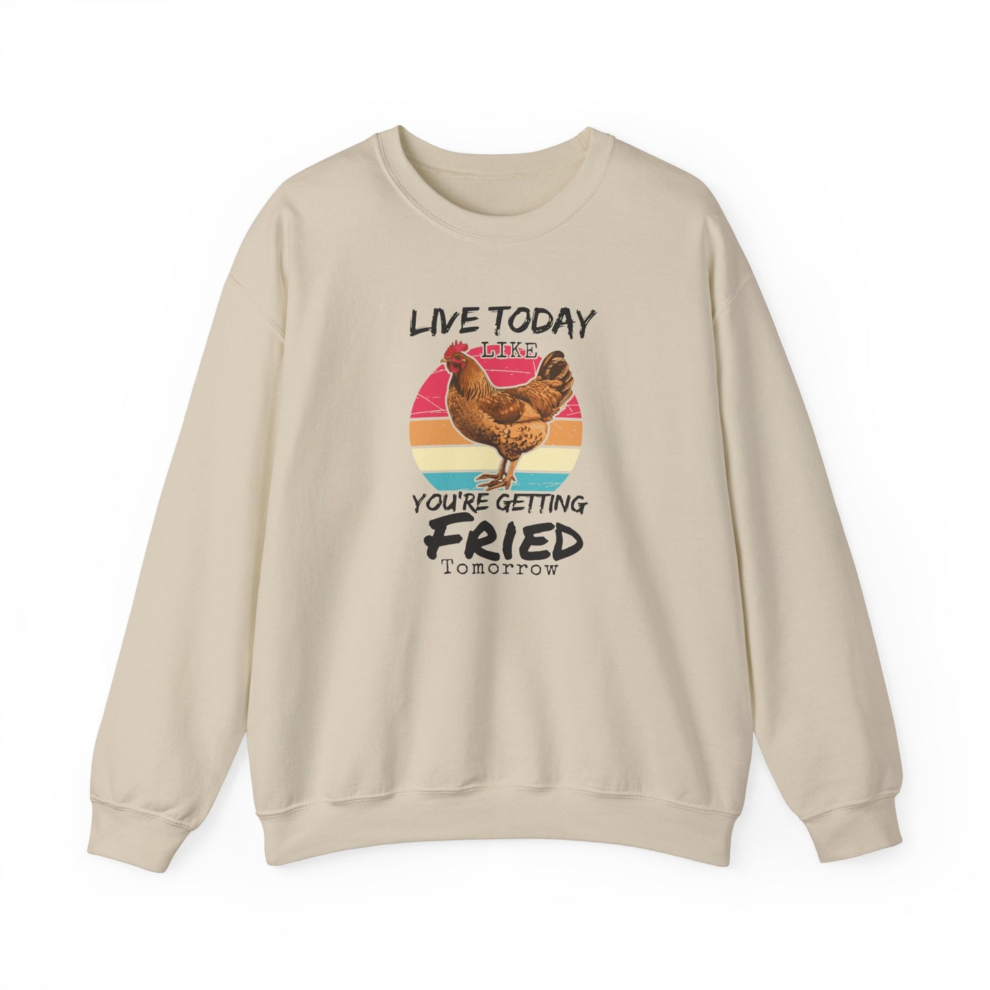 Funny Rooster Unisex Sweatshirt - Live Today Like You're Getting Fried Tomorrow