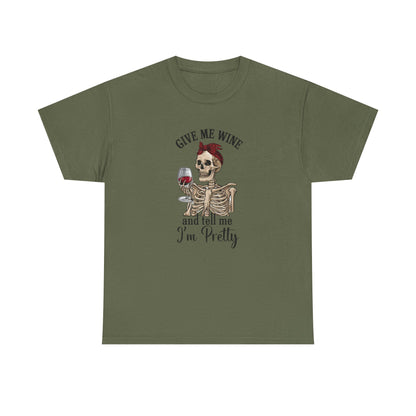 Funny Give Me Wine Tell Me I'm Pretty - Cotton Tee