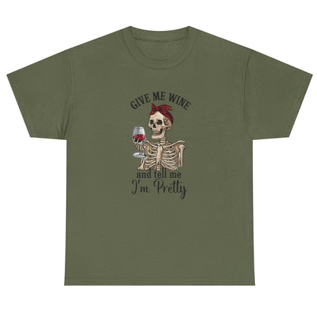 Give Me Wine, Tell Me I'm Pretty cotton tee in military green