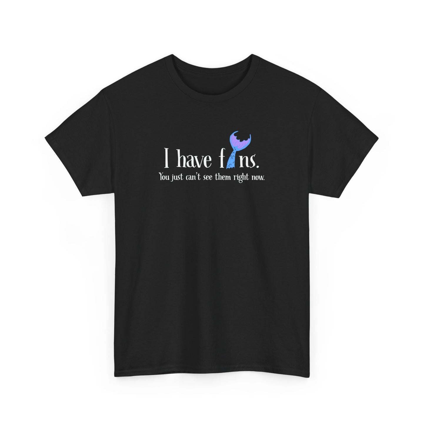 Mermaid Unisex Tee 'I Have Fins, You Just Can't See Them Right Now'