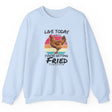 Live Today Like You're Getting Fried Tomorrow rooster sweatshirt in light blue
