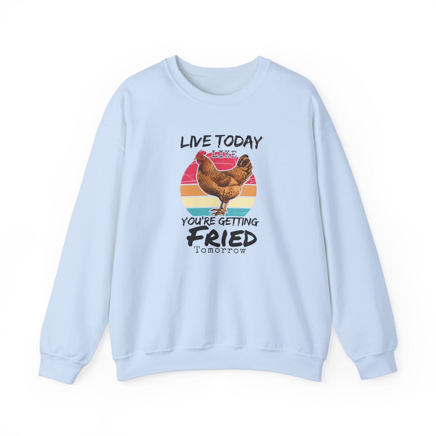 Funny Rooster Unisex Sweatshirt - Live Today Like You're Getting Fried Tomorrow