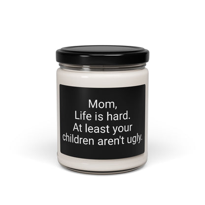 “Mom Life is Hard, At Least Your Kids Aren’t Ugly” Soy Candle, 9oz – Funny Mom Gift