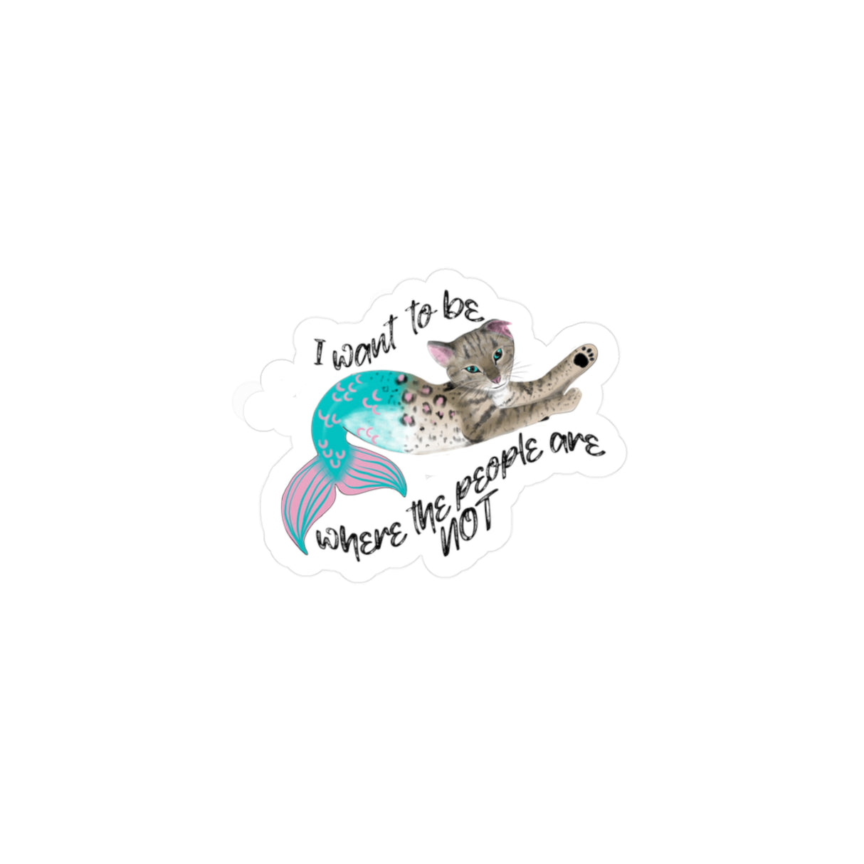 Kiss-Cut Vinyl DSticker featuring Flounder the Purrmaid that says "I want to be where the people are NOT"