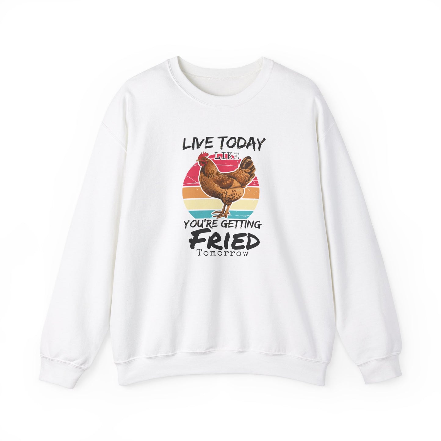 Funny Rooster Unisex Sweatshirt - Live Today Like You're Getting Fried Tomorrow