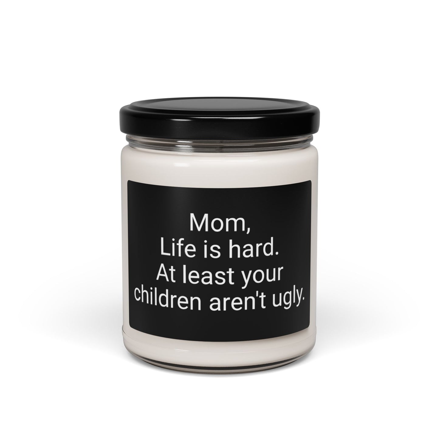 “Mom Life is Hard, At Least Your Kids Aren’t Ugly” Soy Candle, 9oz – Funny Mom Gift