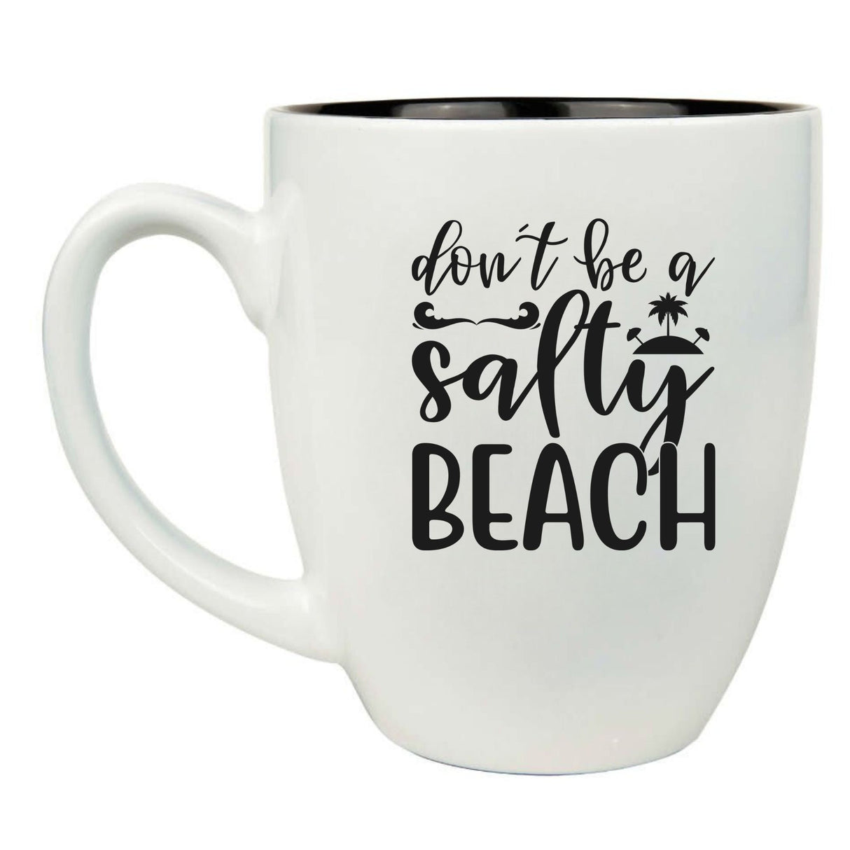 Don’t Be a Salty Beach 16 oz. White Ceramic Bistro Coffee Mug - Fun Gift