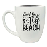 Don’t Be a Salty Beach 16 oz. White Ceramic Bistro Coffee Mug - Fun Gift