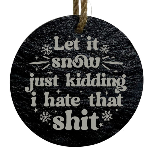 Let It Snow (Just Kidding, I Hate That) 3” Round Slate Ornament - Funny Decor