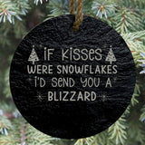 If Kisses Were Snowflakes, I’d Send You a Blizzard 3” Slate Ornament
