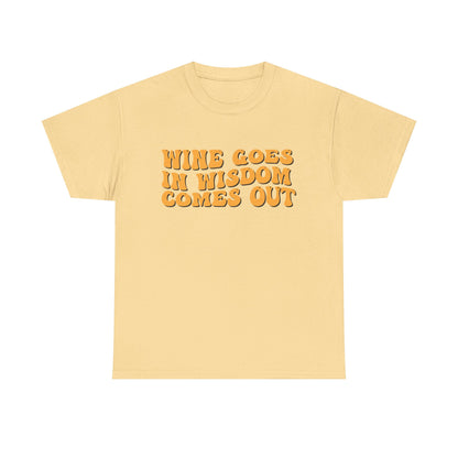 Wine Goes In Wisdom Comes Out Unisex Tee