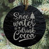 Save Water Drink Cocoa 3” Round Slate Ornament - Fun Christmas Decor