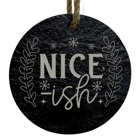 Nice-ish 3” Round Slate Ornament - Funny Christmas Tree Decoration