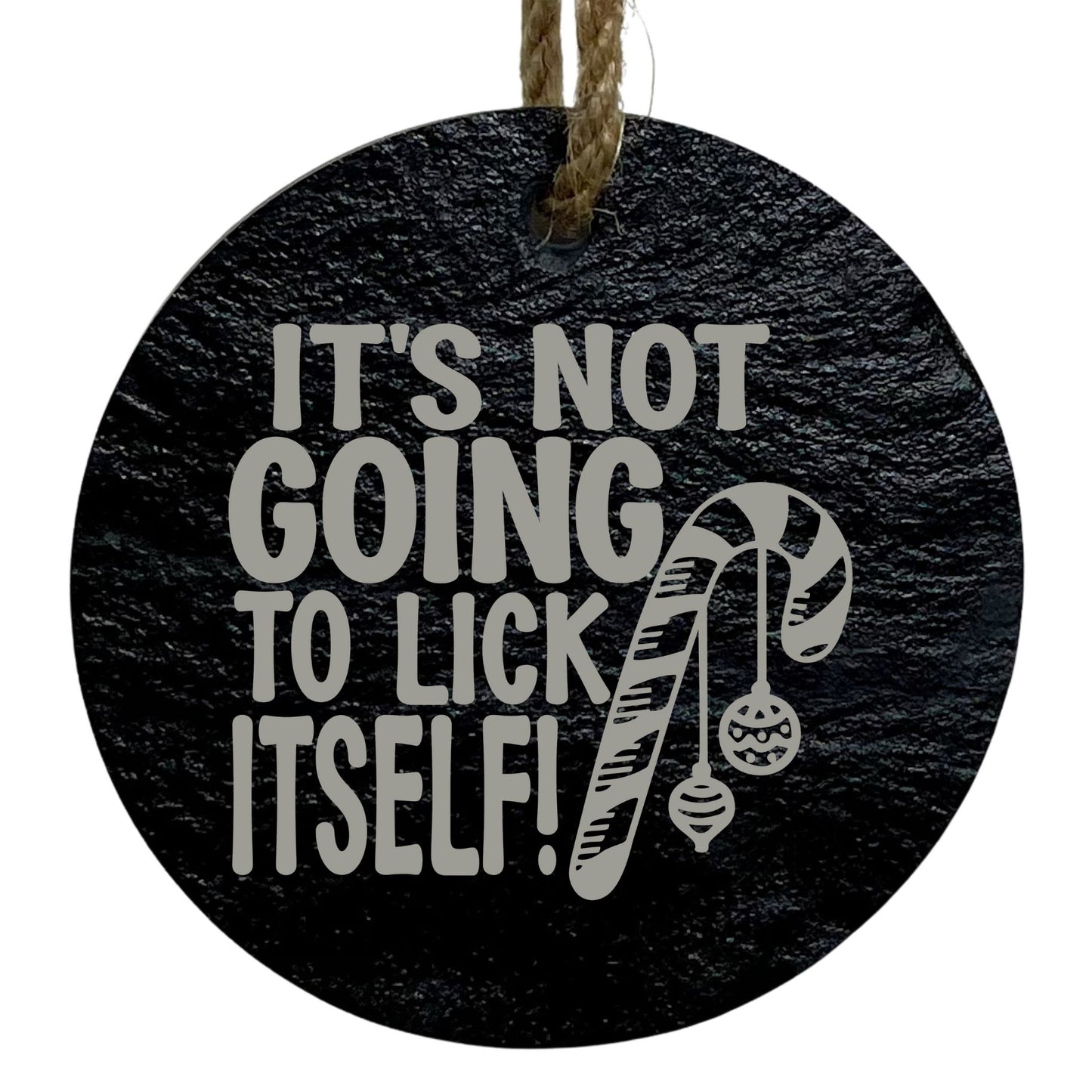 It’s Not Going to Lick Itself 3” Round Slate Ornament - Funny Holiday Decor