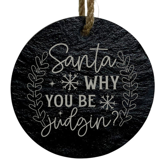 Santa Why You Be Judging 3” Round Slate Ornament - Funny Holiday Decor