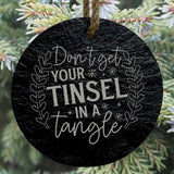 Don’t Get Your Tinsel in a Tangle 3” Round Slate Ornament - Fun Decor