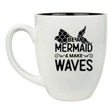 Be a Mermaid & Make Waves 16 oz. White Ceramic Bistro Coffee Mug