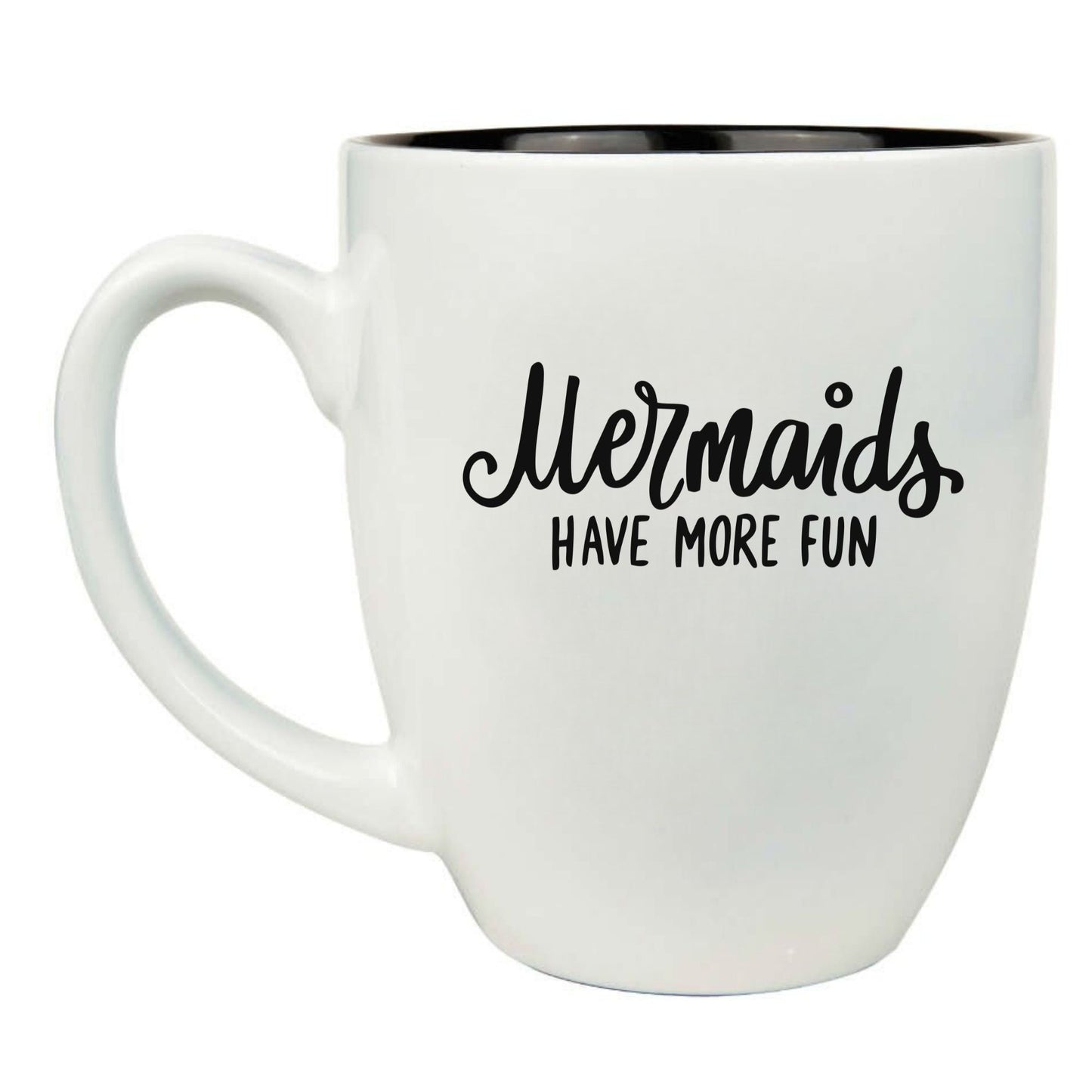 Mermaids Have More Fun 16 oz. White Ceramic Bistro Coffee Mug