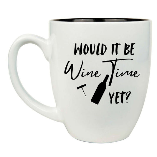 Would It Be Wine Time Yet? 16 oz. White Ceramic Bistro Coffee Mug