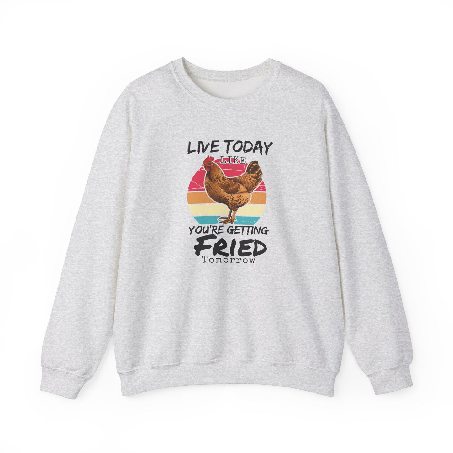 Funny Rooster Unisex Sweatshirt - Live Today Like You're Getting Fried Tomorrow