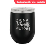Drink Wine & Pet Cats Tumbler – Laser Engraved Stainless Steel, 4 Sizes Available