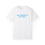 Only Speaking to Cats Today Funny Adult T-Shirt