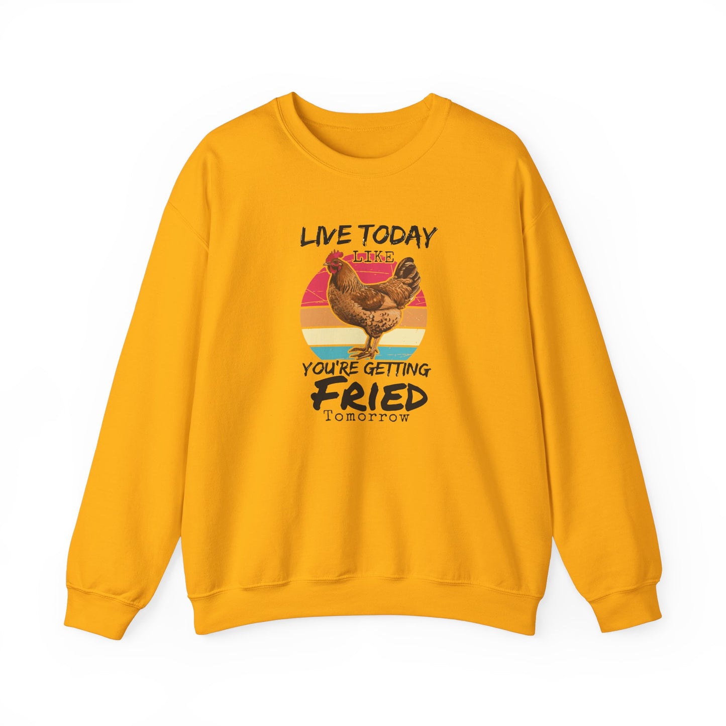 Funny Rooster Unisex Sweatshirt - Live Today Like You're Getting Fried Tomorrow