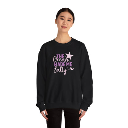 The Ocean made me Salty Sweatshirt