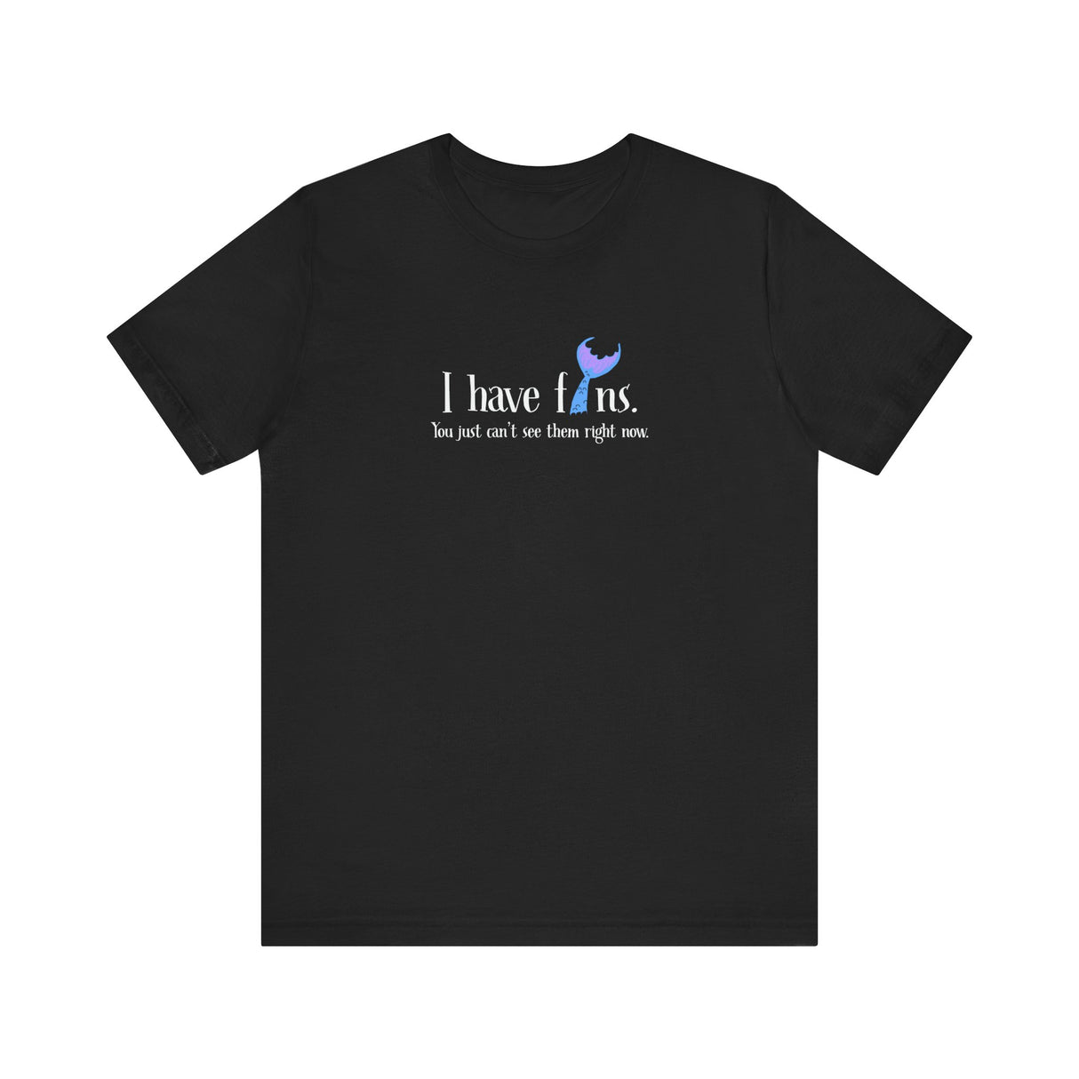Mermaid Tee - I Have Fins Unisex Jersey Short Sleeve