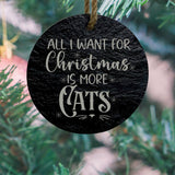 All I Want for Christmas Is More Cats Round Slate Ornament