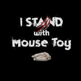 mouse toy laying under text that says I stand with mouse toy