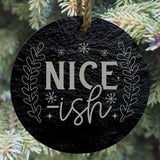 Nice-ish 3” Round Slate Ornament - Funny Christmas Tree Decoration