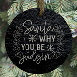 Santa Why You Be Judging 3” Round Slate Ornament - Funny Holiday Decor