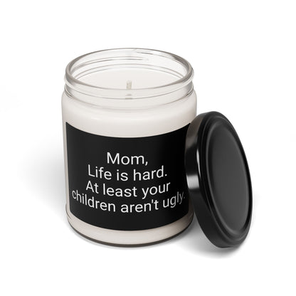 “Mom Life is Hard, At Least Your Kids Aren’t Ugly” Soy Candle, 9oz – Funny Mom Gift