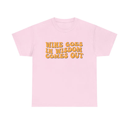 Wine Goes In Wisdom Comes Out Unisex Tee