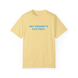 Only Speaking to Cats Today Funny Adult T-Shirt