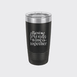 Black 20 oz tumbler laser engraved with "Best Friends Wine Together"