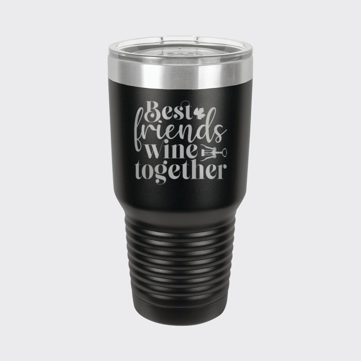 Black 30 oz tumbler laser engraved with "Best Friends Wine Together"