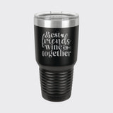 Black 30 oz tumbler laser engraved with "Best Friends Wine Together"