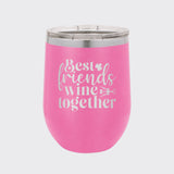 Pink 12 oz stemless wine tumbler laser engraved with "Best Friends Wine Together"