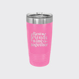 Pink 20 oz tumbler laser engraved with "Best Friends Wine Together"