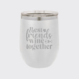 White 12 oz stemless wine tumbler laser engraved with "Best Friends Wine Together"