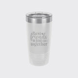 White 20 oz tumbler laser engraved with "Best Friends Wine Together"