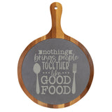 Laser Engraved "Nothing Brings People Together Like Good Food" Round Acacia Wood & Slate Cutting/Serving Board with Handle