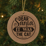 Brown leatherette Christmas ornament engraved with Dear Santa, It Was the Cat